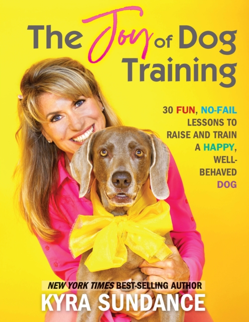 The Joy of Dog Training : 30 Fun, No-Fail Lessons to Raise and Train a Happy, Well-Behaved Dog, EPUB eBook
