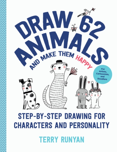 Draw 62 Animals and Make Them Happy : Step-by-Step Drawing for Characters and Personality - For Artists, Cartoonists, and Doodlers Volume 4, Paperback / softback Book
