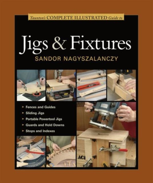 Taunton's Complete Illustrated Guide to Jigs & Fix tures, Paperback / softback Book
