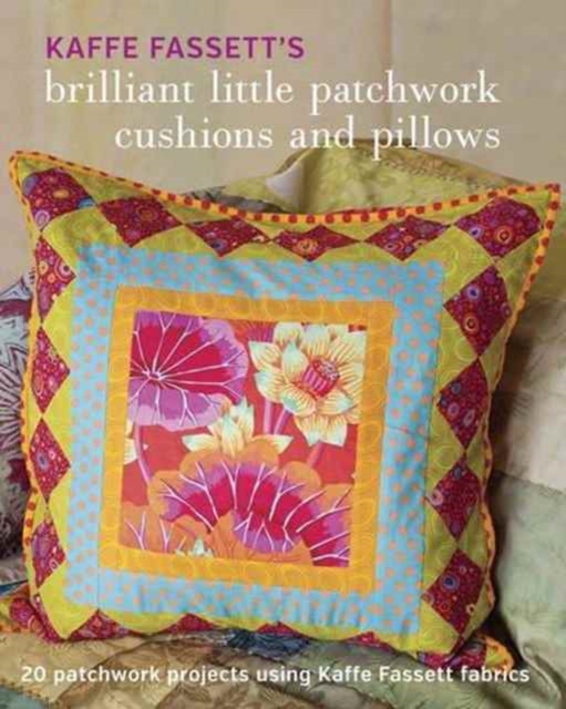 Kaffe Fassett's Brilliant Little Patchwork Cushion s and Pillows, Paperback / softback Book