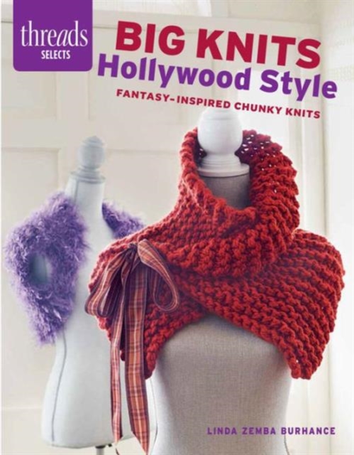 Threads Selects: Big Knits Hollywood Style: Fantasy-inspired chunky knits, Pamphlet Book