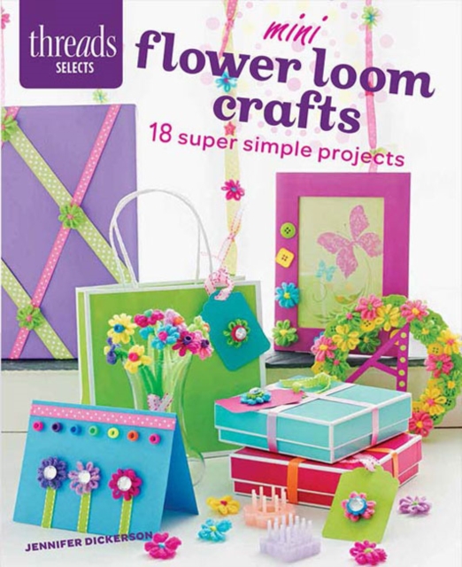 Mini Flower Loom Crafts : 18 Super Simple Projects, Paperback / softback Book