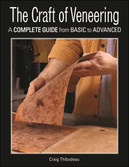 The Craft of Veneering : A Complete Guide from Basic to Advanced, Paperback / softback Book