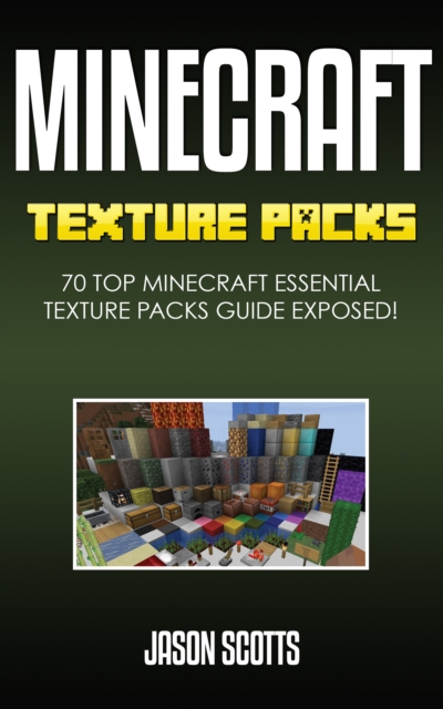 Minecraft Texture Packs: 70 Top Minecraft Essential Texture Packs Guide Exposed!, EPUB eBook