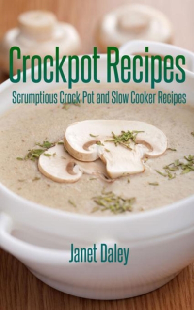 Crockpot Recipes : Scrumptious Crock Pot and Slow Cooker Recipes, EPUB eBook