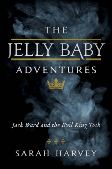 The Jelly Baby Adventures : Jack Ward and the Evil King Tosh, Paperback Book