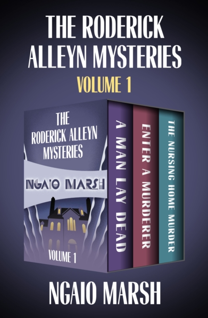 The Roderick Alleyn Mysteries Volume 1 : A Man Lay Dead, Enter a Murderer, The Nursing Home Murder, EPUB eBook