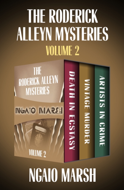 The Roderick Alleyn Mysteries Volume 2 : Death in Ecstasy, Vintage Murder, Artists in Crime, EPUB eBook