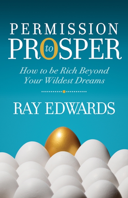 Permission to Prosper : How to be Rich Beyond Your Wildest Dreams, Paperback / softback Book