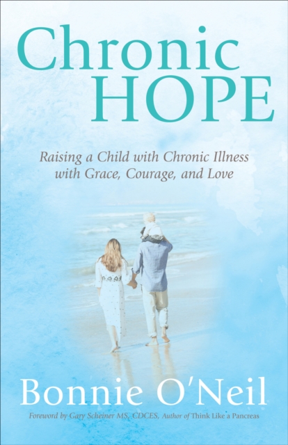 Chronic Hope : Raising a Child with Chronic Illness with Grace, Courage, and Love, EPUB eBook