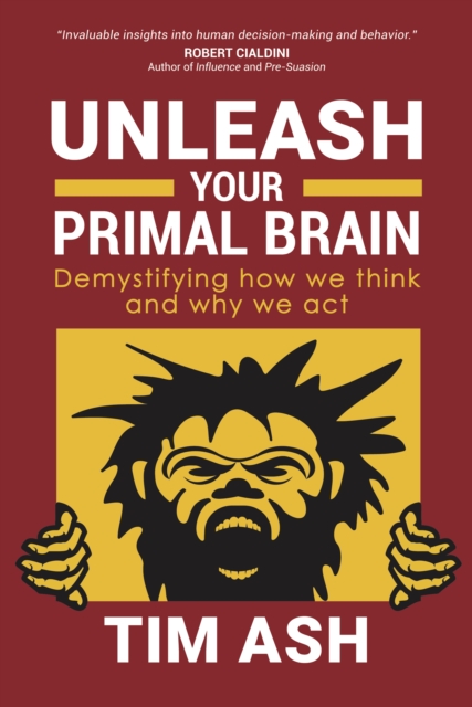 Unleash Your Primal Brain : Demystifying How We Think and Why We Act, Paperback / softback Book