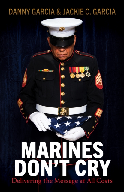 Marines Don't Cry : Delivering the Message at All Costs, Paperback / softback Book