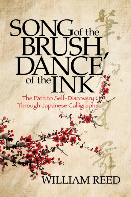 Song of the Brush, Dance of the Ink : Reclaiming the Five Treasures of Japanese Calligraphy, Paperback / softback Book