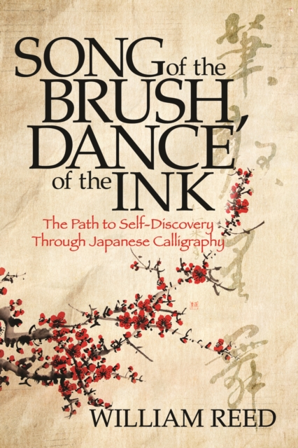 Song of the Brush, Dance of the Ink : The Path to Self-Discovery Through Japanese Calligraphy, EPUB eBook