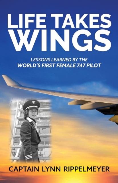 Life Takes Wings : Becoming the World's First Female 747 Pilot, Paperback / softback Book