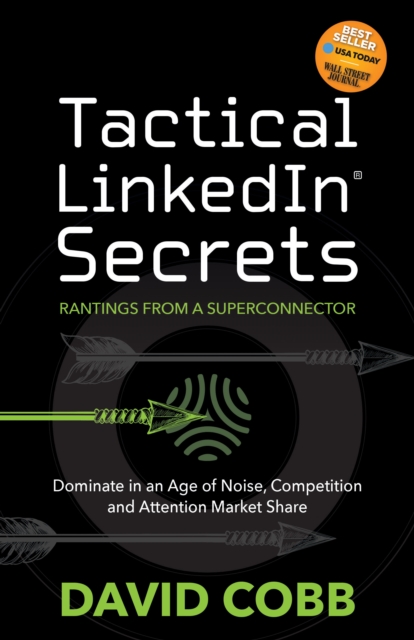 Tactical LinkedIn Secrets : Dominate in an Age of Noise, Competition and Attention Market Share, Paperback / softback Book