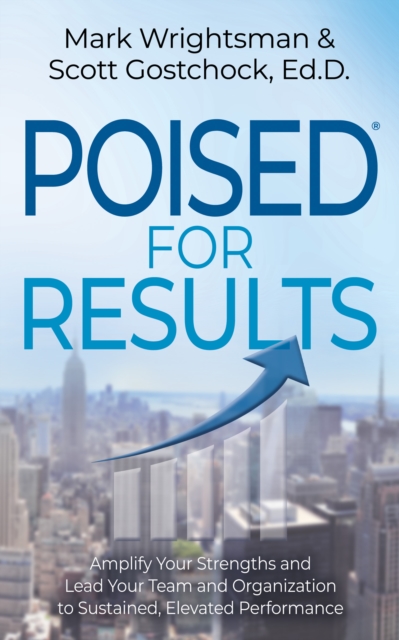 POISED for Results : Amplify Your Strengths and Lead Your Team and Organization to Sustained, Elevated Performance, EPUB eBook
