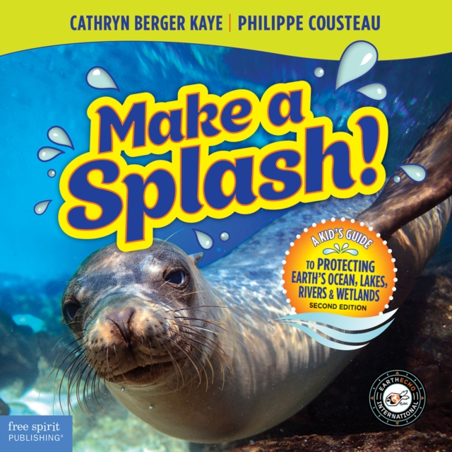 Make a Splash! : A Kid's Guide to Protecting Earth's Ocean, Lakes, Rivers & Wetlands, EPUB eBook