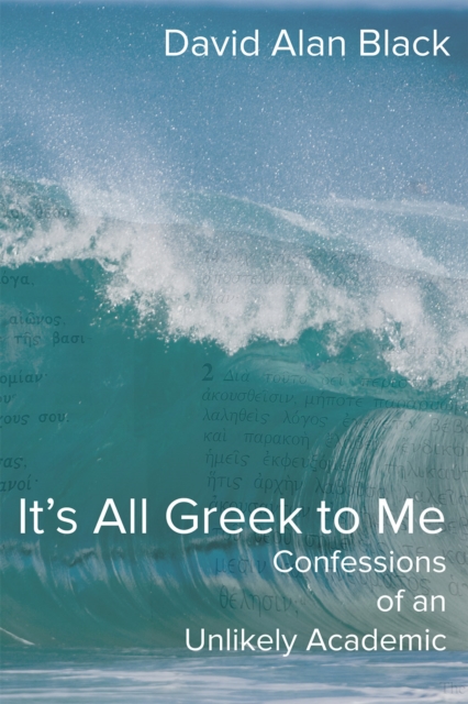 It's All Greek to Me : Confessions of an Unlikely Academic, EPUB eBook