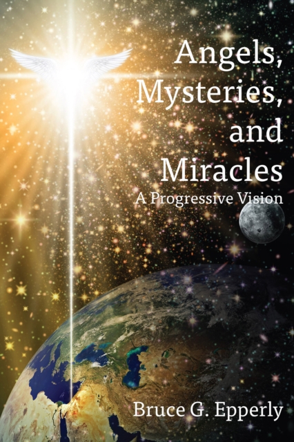 Angels, Mysteries, and Miracles : A Progressive Vision, EPUB eBook