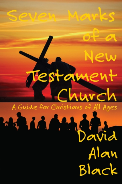 Seven Marks of a New Testament Church: : A Guide for Christians of All Ages, EPUB eBook