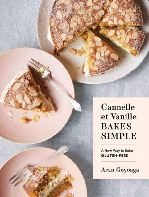 Cannelle et Vanille Bakes Simple : A New Way to Bake Gluten-Free, Hardback Book