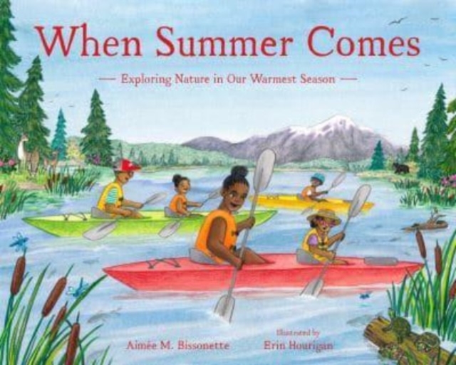 When Summer Comes : Exploring Nature in Our Warmest Season, Hardback Book