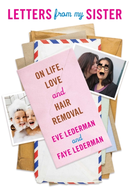 Letters from My Sister : On Life, Love and Hair Removal, EPUB eBook