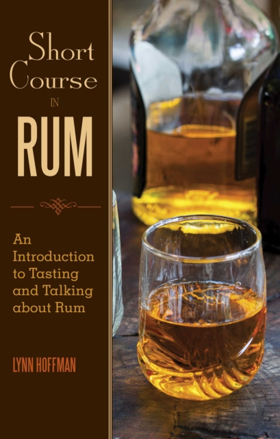 Short Course in Rum : A Guide to Tasting and Talking about Rum, EPUB eBook