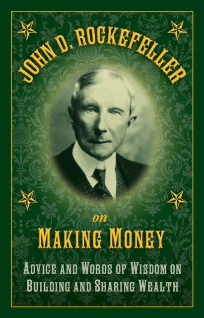 John D. Rockefeller on Making Money : Advice and Words of Wisdom on Building and Sharing Wealth, EPUB eBook