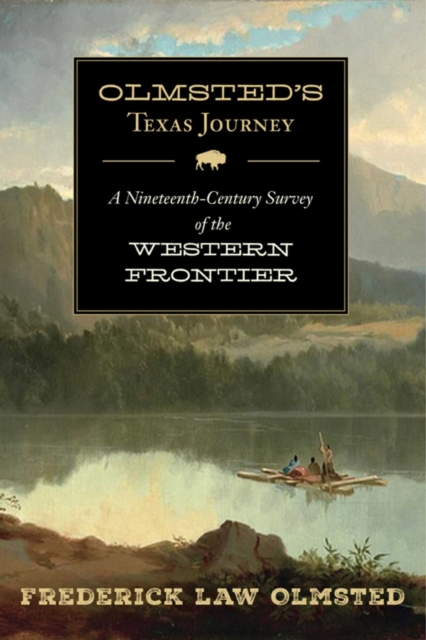 Olmsted's Texas Journey : A Nineteenth-Century Survey of the Western Frontier, EPUB eBook