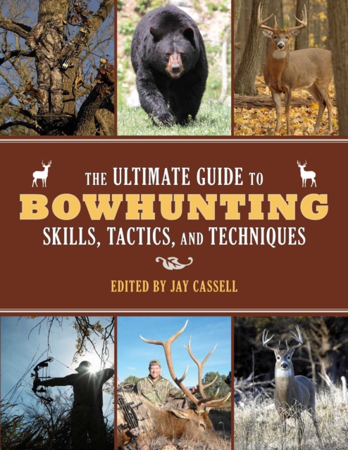 The Ultimate Guide to Bowhunting Skills, Tactics, and Techniques, EPUB eBook