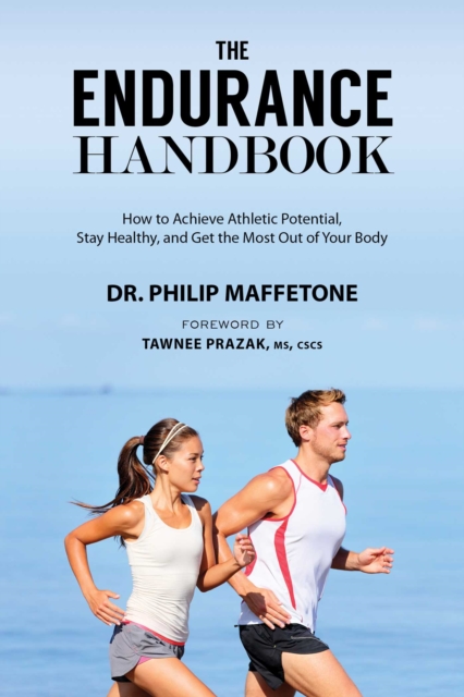 The Endurance Handbook : How to Achieve Athletic Potential, Stay Healthy, and Get the Most Out of Your Body, EPUB eBook