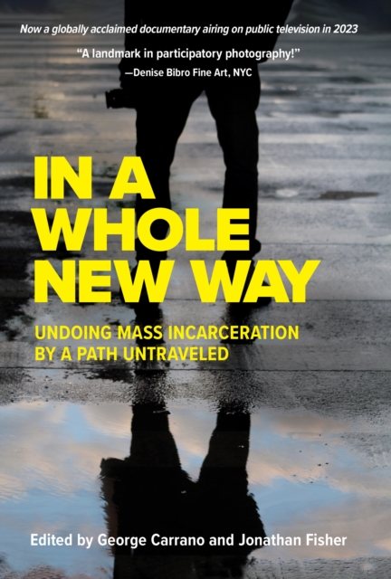 In A Whole New Way: Undoing Mass Incarceration by a Path Untraveled : Undoing Mass Incarceration by a Path Untraveled, EPUB eBook