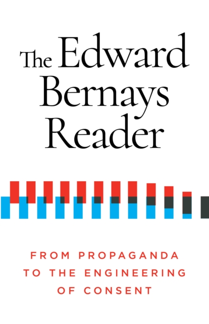 The Edward Bernays Reader : From Propaganda to the Engineering of Consent, EPUB eBook