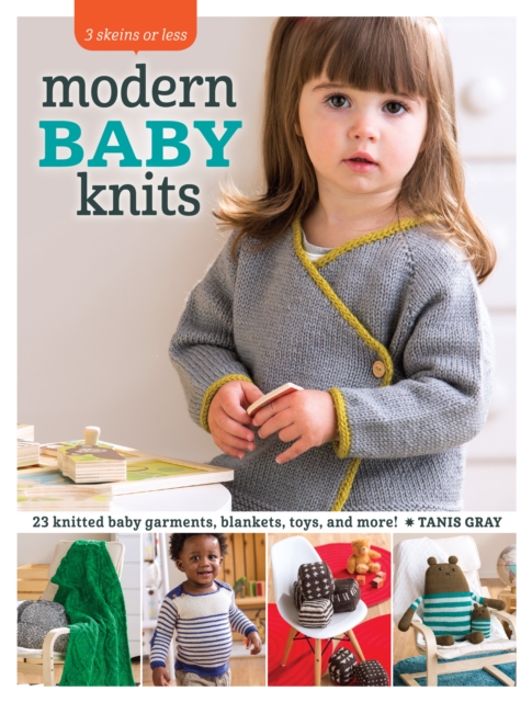 Modern Baby Knits : 23 Knitted Baby Garments, Blankets, Toys, and More!, Paperback / softback Book