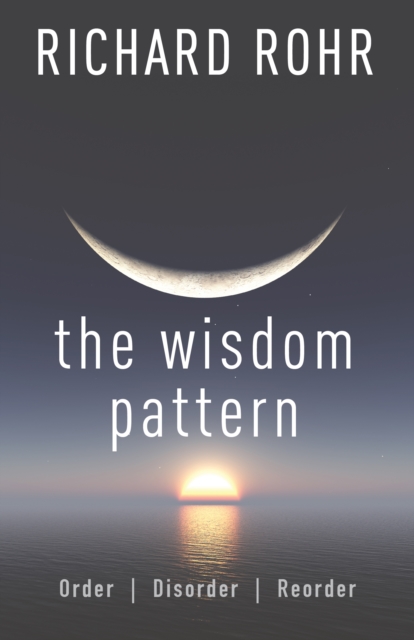The Wisdom Pattern : Order, Disorder, Reorder, EPUB eBook