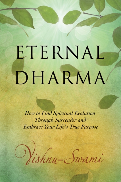 Eternal Dharma : How to Find Spiritual Evolution Through Surrender and Embrace Your Life's True Purpose, Paperback / softback Book