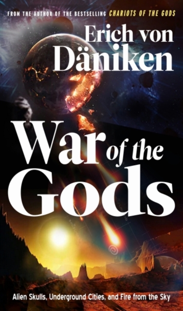 War of the Gods : Alien Skulls, Underground Cities, and Fire from the Sky, Paperback / softback Book