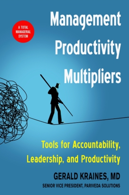 Management Productivity Multipliers : Tools for Accountability, Leadership, and Productivity, Paperback / softback Book