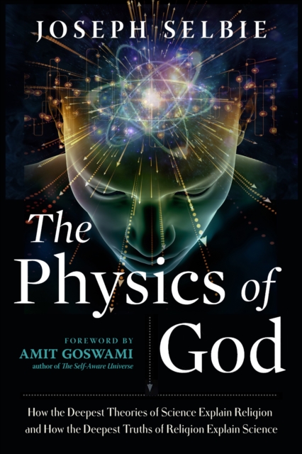 The Physics of God : How the Deepest Theories of Science Explain Religion and How the Deepest Truths of Religion Explain Science, EPUB eBook