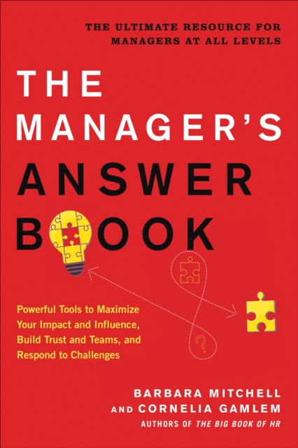 The Manager's Answer Book : Powerful Tools to Build Trust and Teams, Maximize Your Impact and Influence, and Respond to Challenges, EPUB eBook