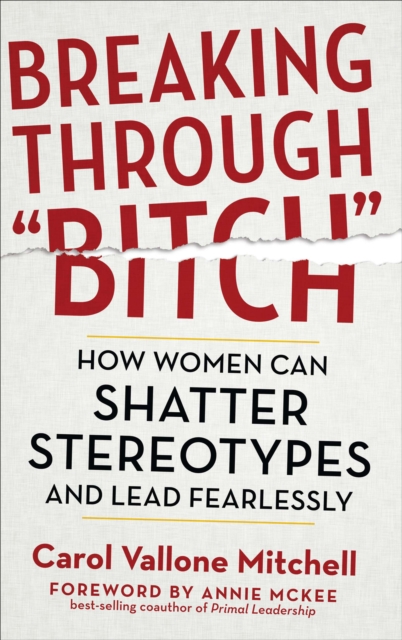 Breaking Through "Bitch" : How Women Can Shatter Stereotypes and Lead Fearlessly, EPUB eBook