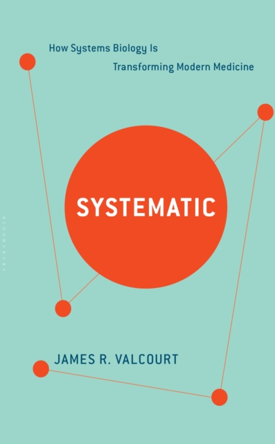 Systematic : How Systems Biology Is Transforming Modern Medicine, EPUB eBook