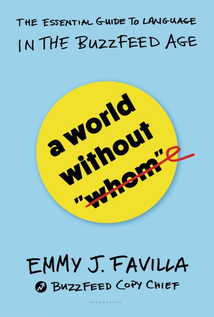 A World Without "Whom" : The Essential Guide to Language in the BuzzFeed Age, EPUB eBook