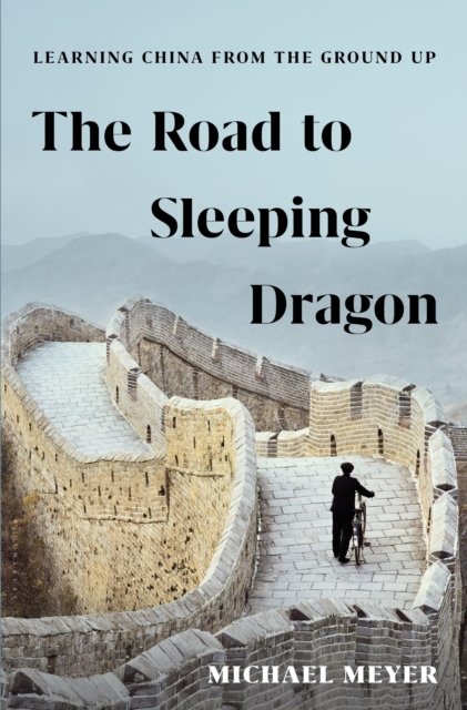 The Road to Sleeping Dragon : Learning China from the Ground Up, Hardback Book