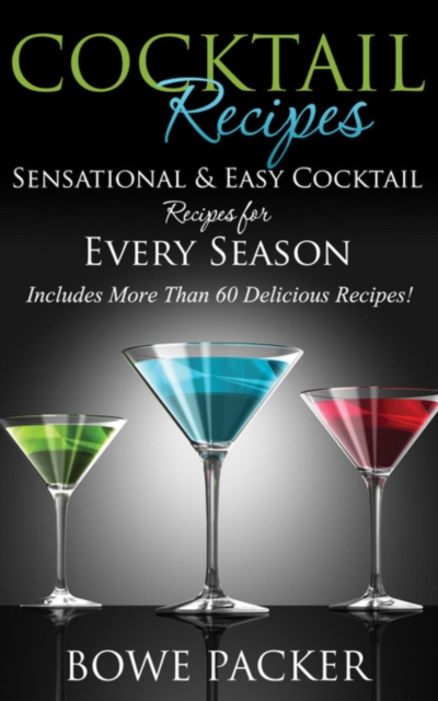 Cocktail Recipes : Sensational & Easy Cocktail Recipes for Every Season, EPUB eBook