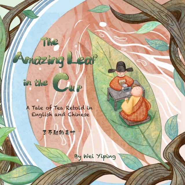 The Amazing Leaf in the Cup : A Tale of Tea Retold in English and Chinese, Hardback Book