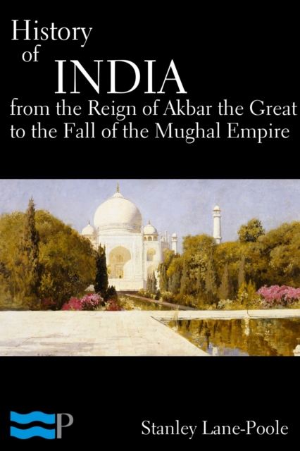 History of India, From the Reign of Akbar the Great to the Fall of the Moghul Empire, EPUB eBook