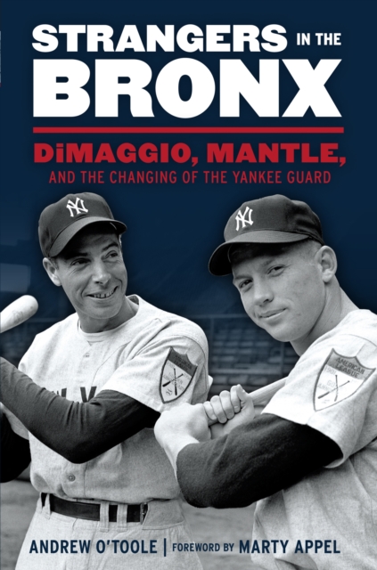 Strangers in the Bronx : DiMaggio, Mantle, and the Changing of the Yankee Guard, EPUB eBook